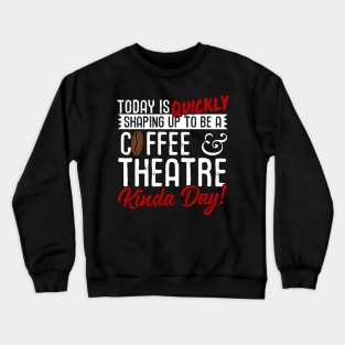 Coffee & Theatre Kinda Day! Crewneck Sweatshirt